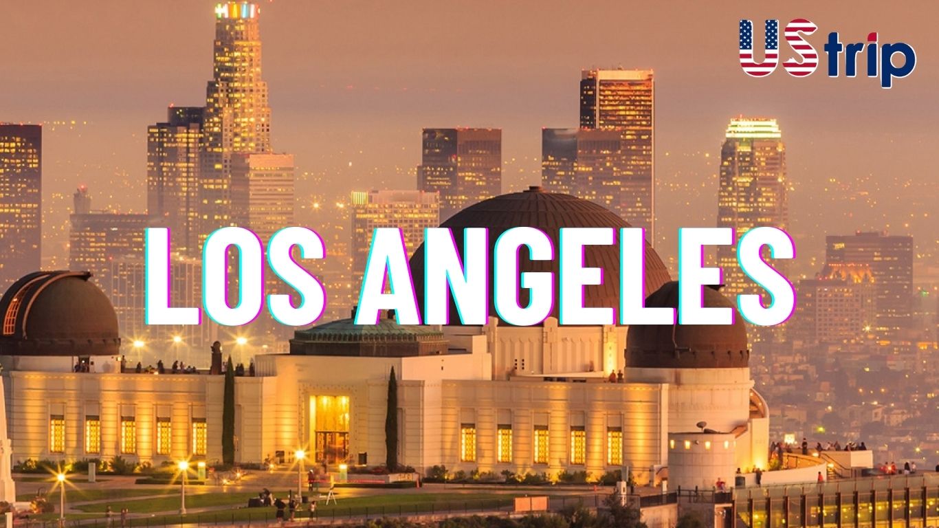 LOS ANGELES - THIÊN ĐƯỜNG DU LỊCH BẠN PHẢI ĐẾN MỘT LẦN TRONG ĐỜI!