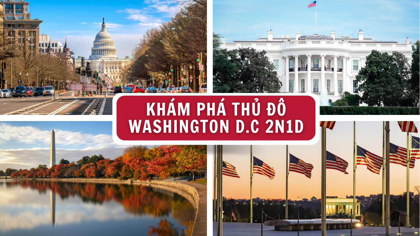HÀNH TRÌNH KHÁM PHÁ THỦ ĐÔ WASHINGTON D.C